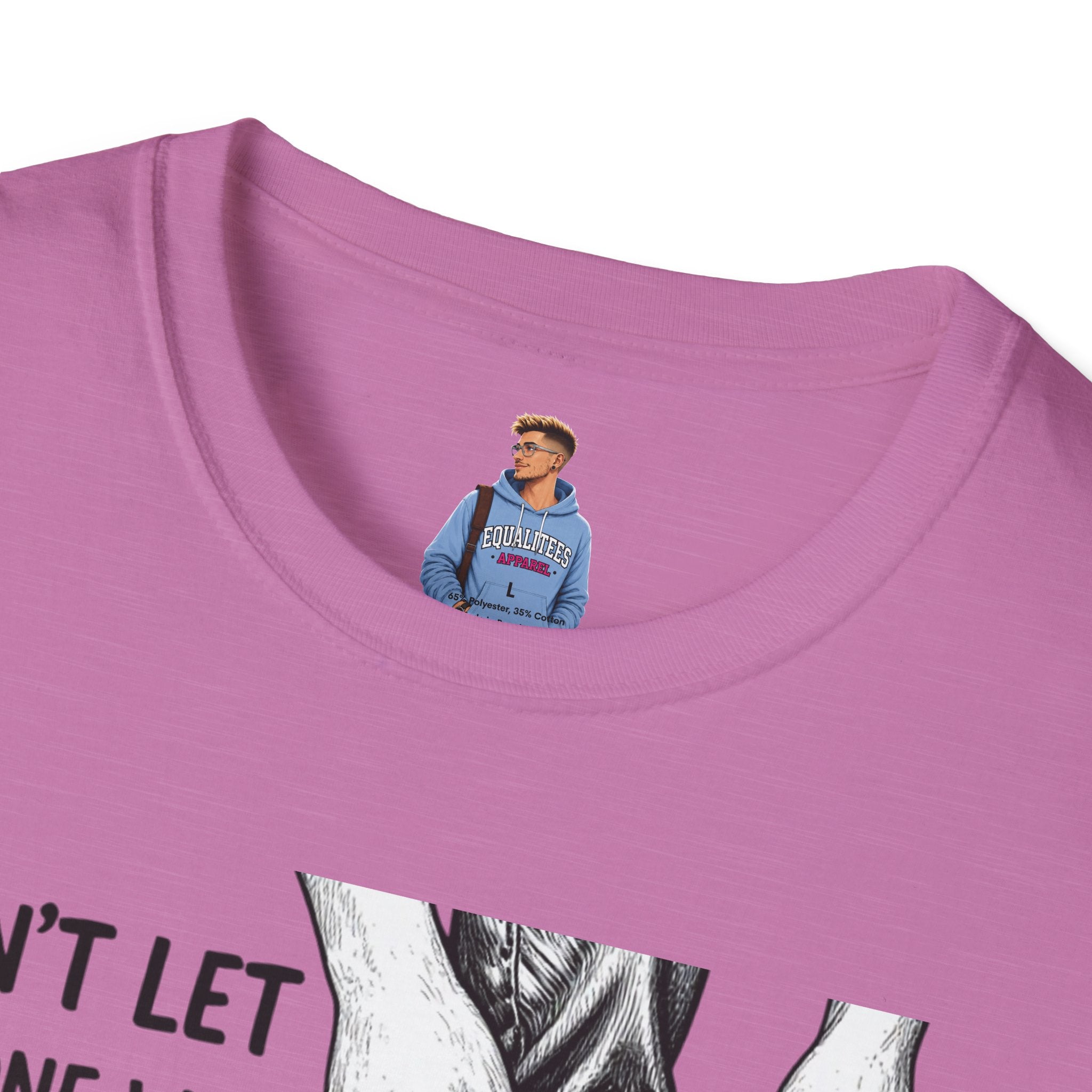 Don't Let Anyone T-Shirt — “Don’t Let Anyone Who Hasn’t Been In Your Shoes Tell You How To Tie Your Laces” Trans Colors