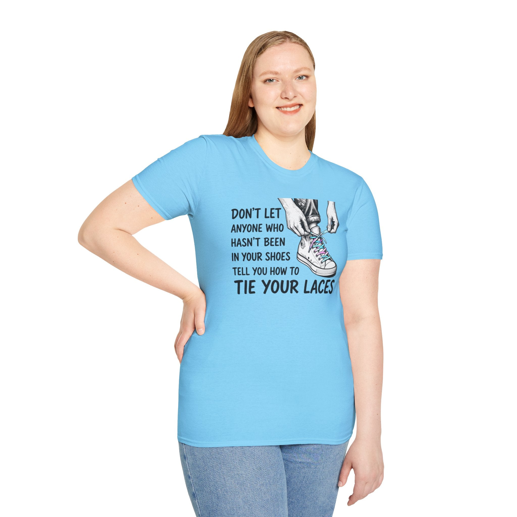Don't Let Anyone T-Shirt — “Don’t Let Anyone Who Hasn’t Been In Your Shoes Tell You How To Tie Your Laces” Trans Colors