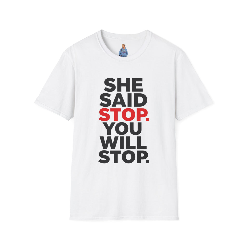 She Said Stop T-Shirt - Bold Statement Tee for Consent Awareness