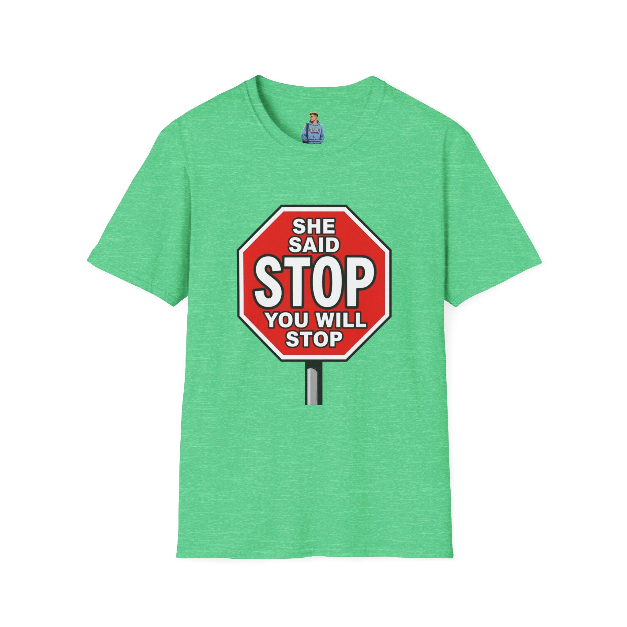She Said STOP You Will Stop - Graphic T-Shirt