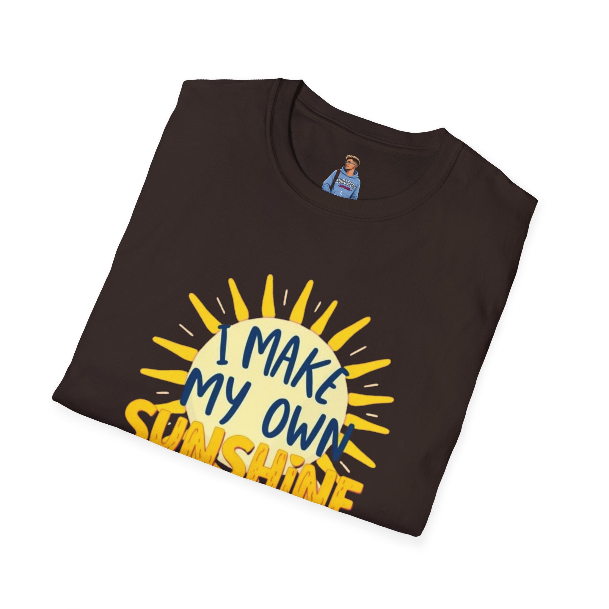 I Make My Own Sunshine Unisex T-Shirt