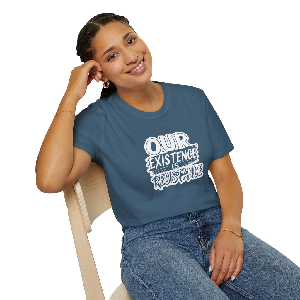 Our Existence is Resistance T-Shirt
