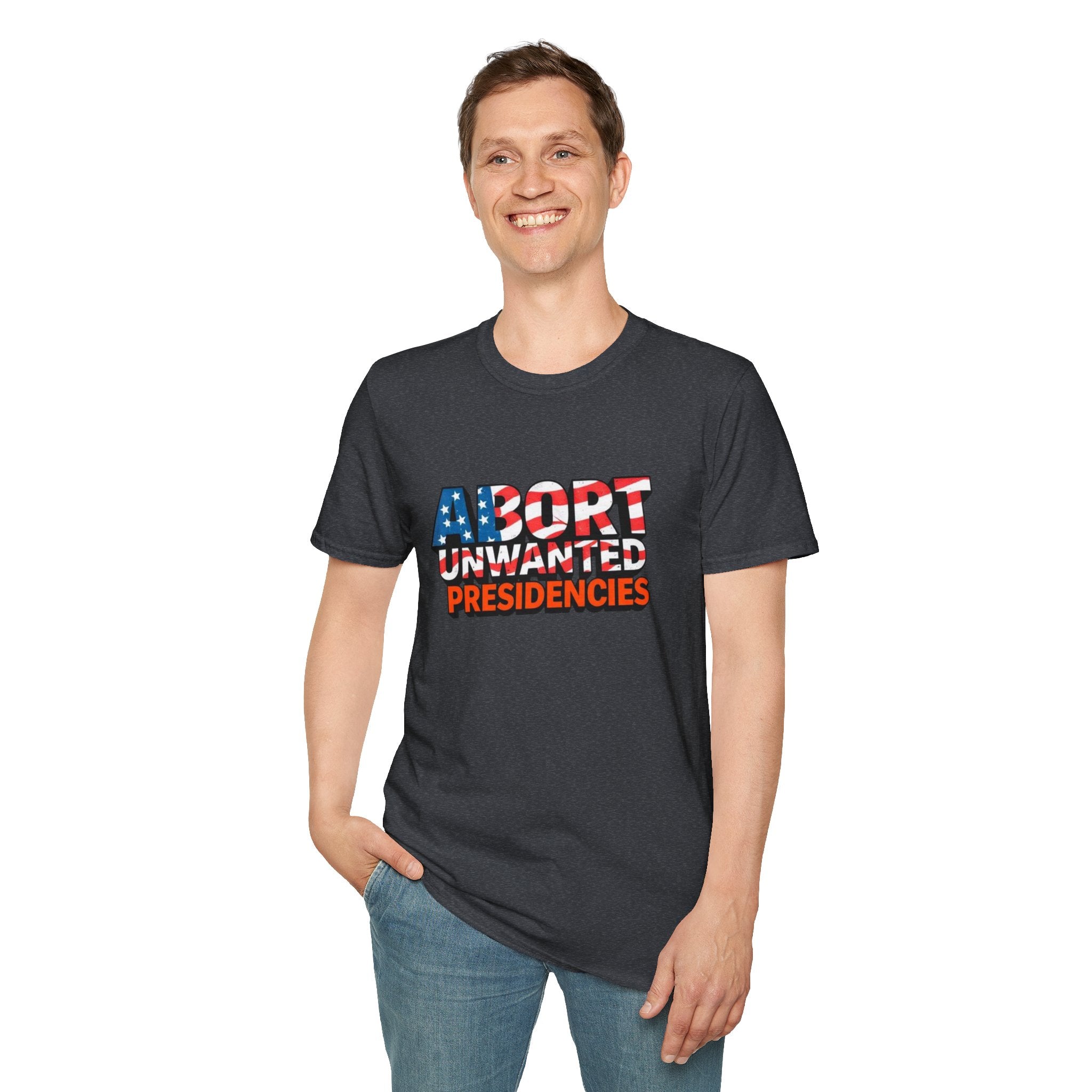 Abort Unwanted Presidencies Political Statement T-Shirt