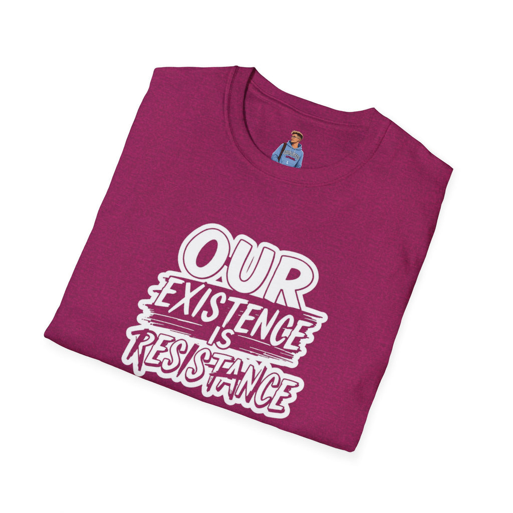 Our Existence is Resistance T-Shirt