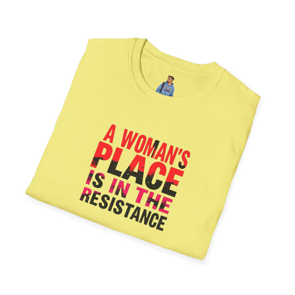 A Woman's Place Is in the Resistance Unisex Softstyle T-Shirt