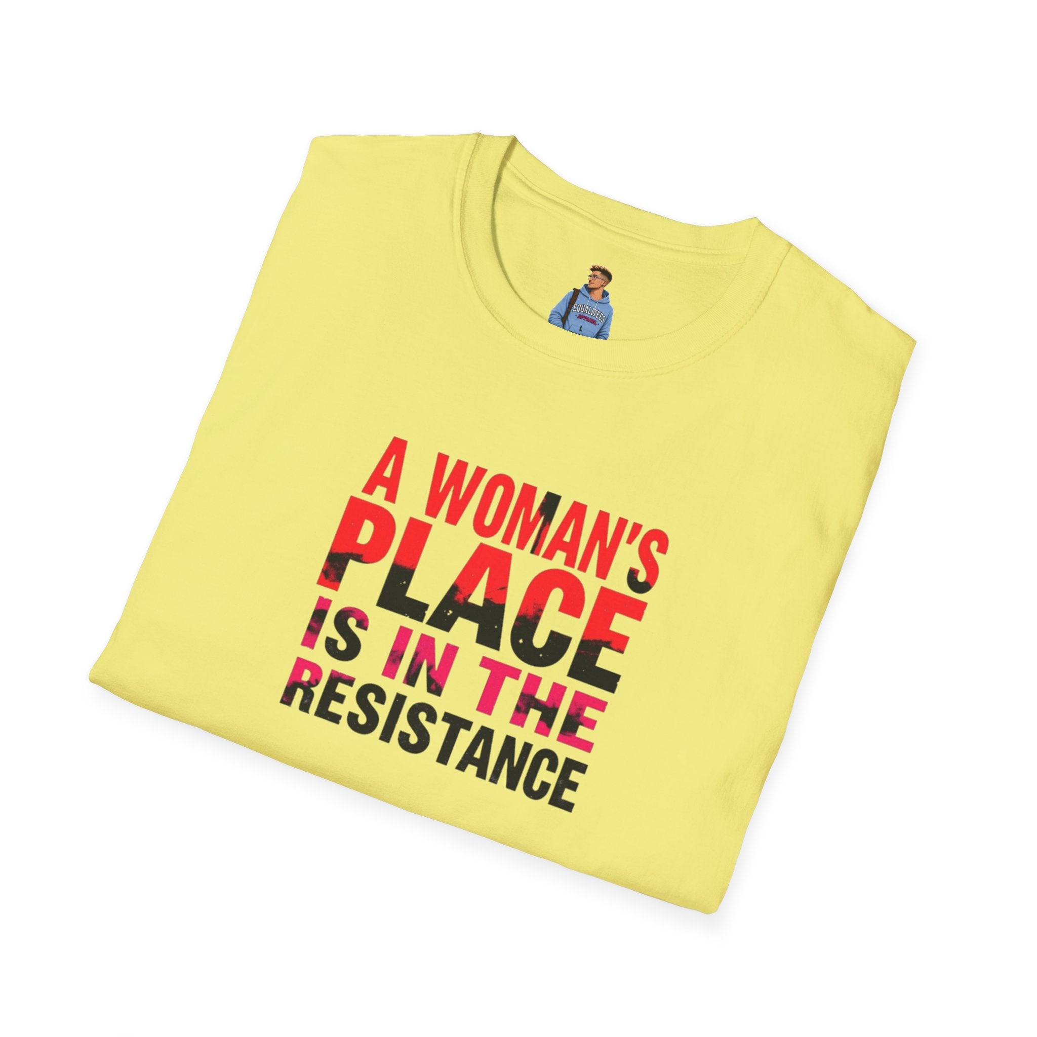 A Woman's Place Is in the Resistance Unisex Softstyle T-Shirt