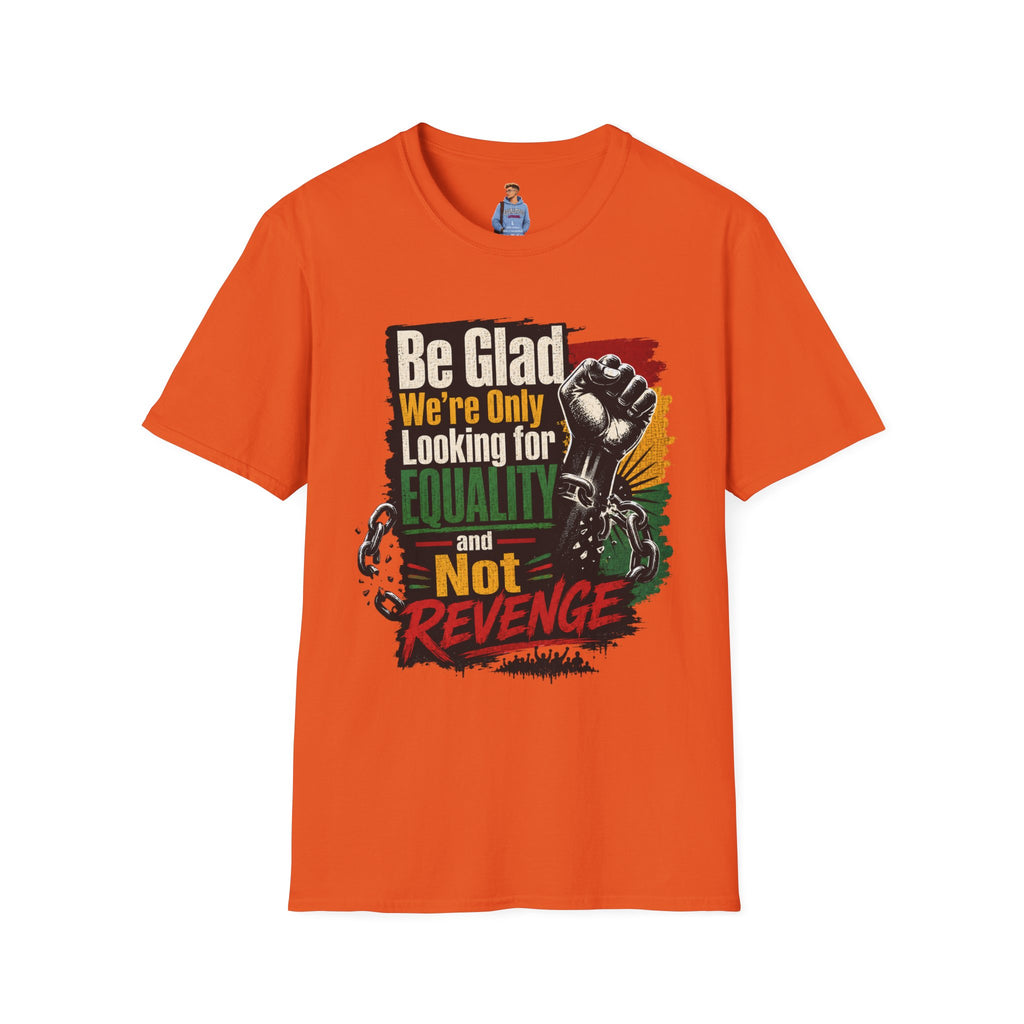 Be Glad We’re Only Looking for Equality T-Shirt — Black Power Fist Social Justice Tee
