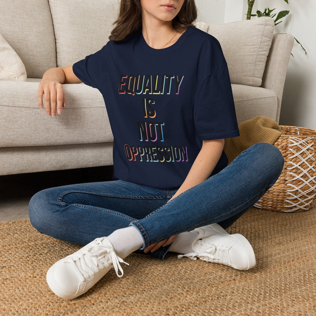Equality Is Not Oppression T-Shirt
