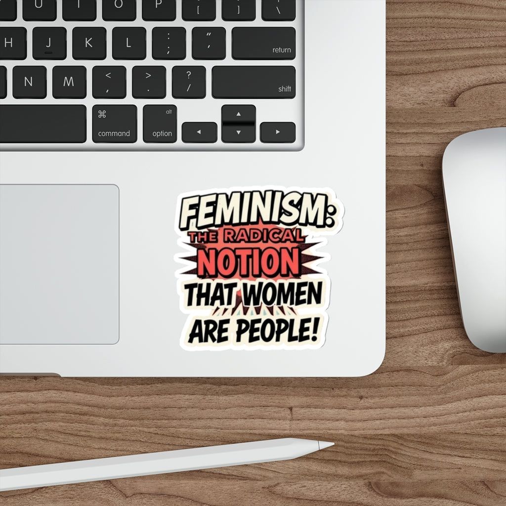Die-Cut Stickers - FEMINISM: THE RADICAL NOTION THAT WOMEN ARE PEOPLE - EqualiTees.Me