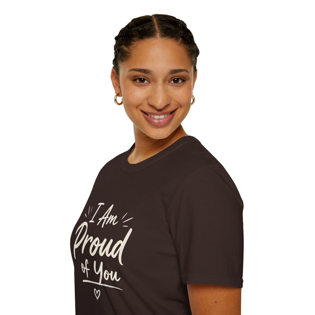 I Am Proud of You Tee — Encouraging Inspirational Quote Shirt