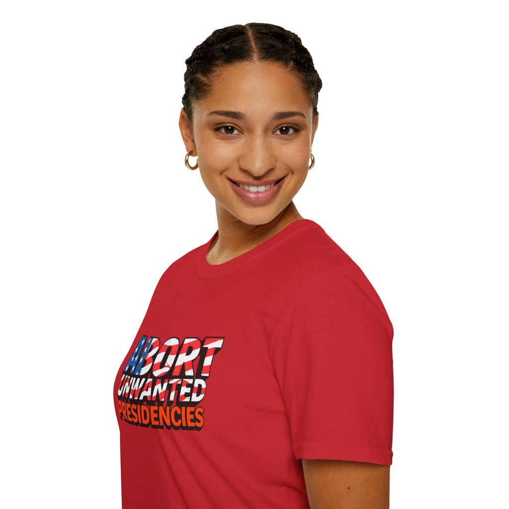 Abort Unwanted Presidencies Political Statement T-Shirt