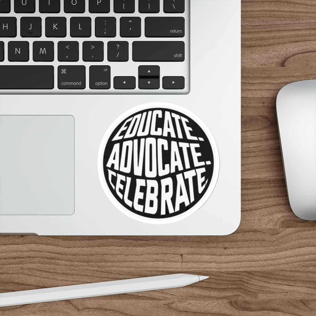 Empowering Die-Cut Stickers - "Educate. Advocate. Celebrate." - EqualiTees.Me