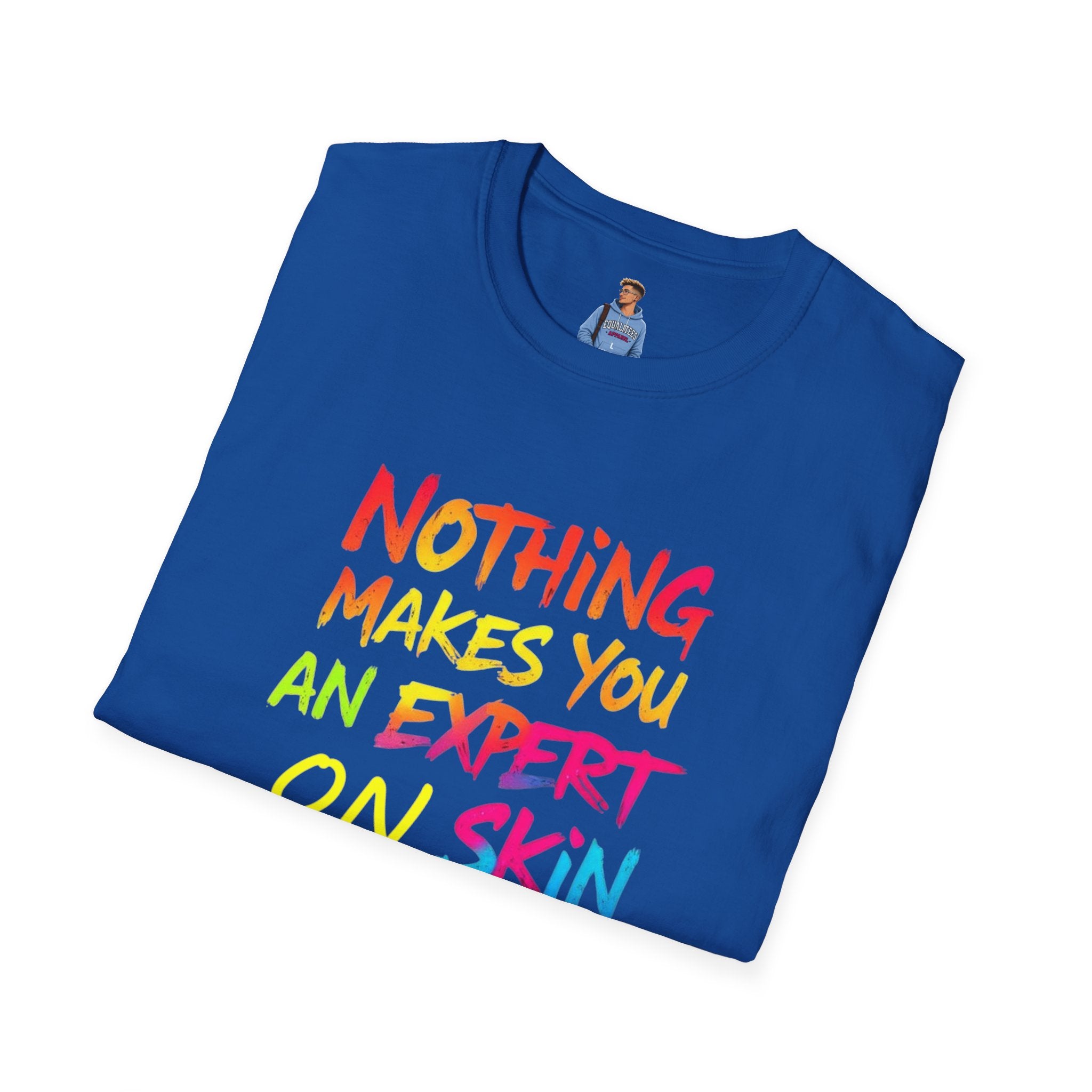 Nothing Makes You An Expert T-Shirt