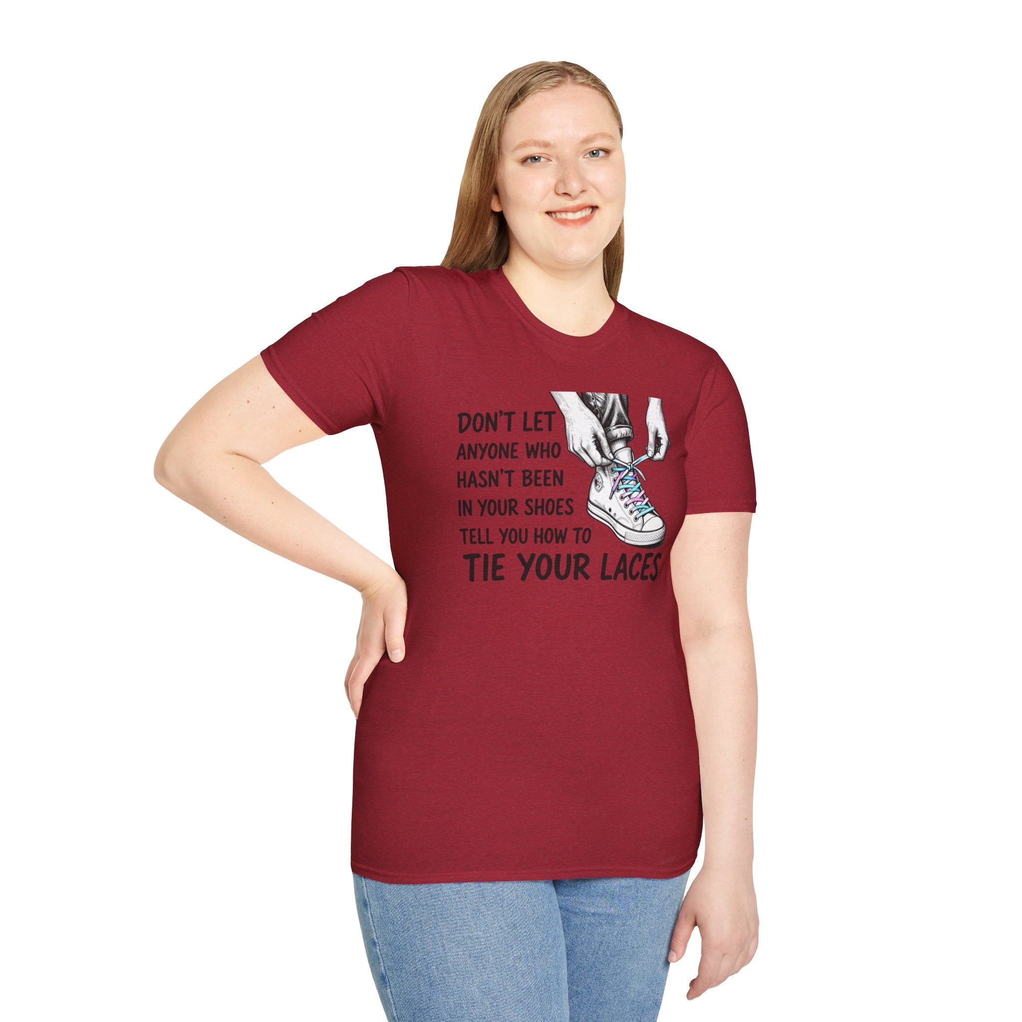 Don't Let Anyone T-Shirt — “Don’t Let Anyone Who Hasn’t Been In Your Shoes Tell You How To Tie Your Laces” Trans Colors