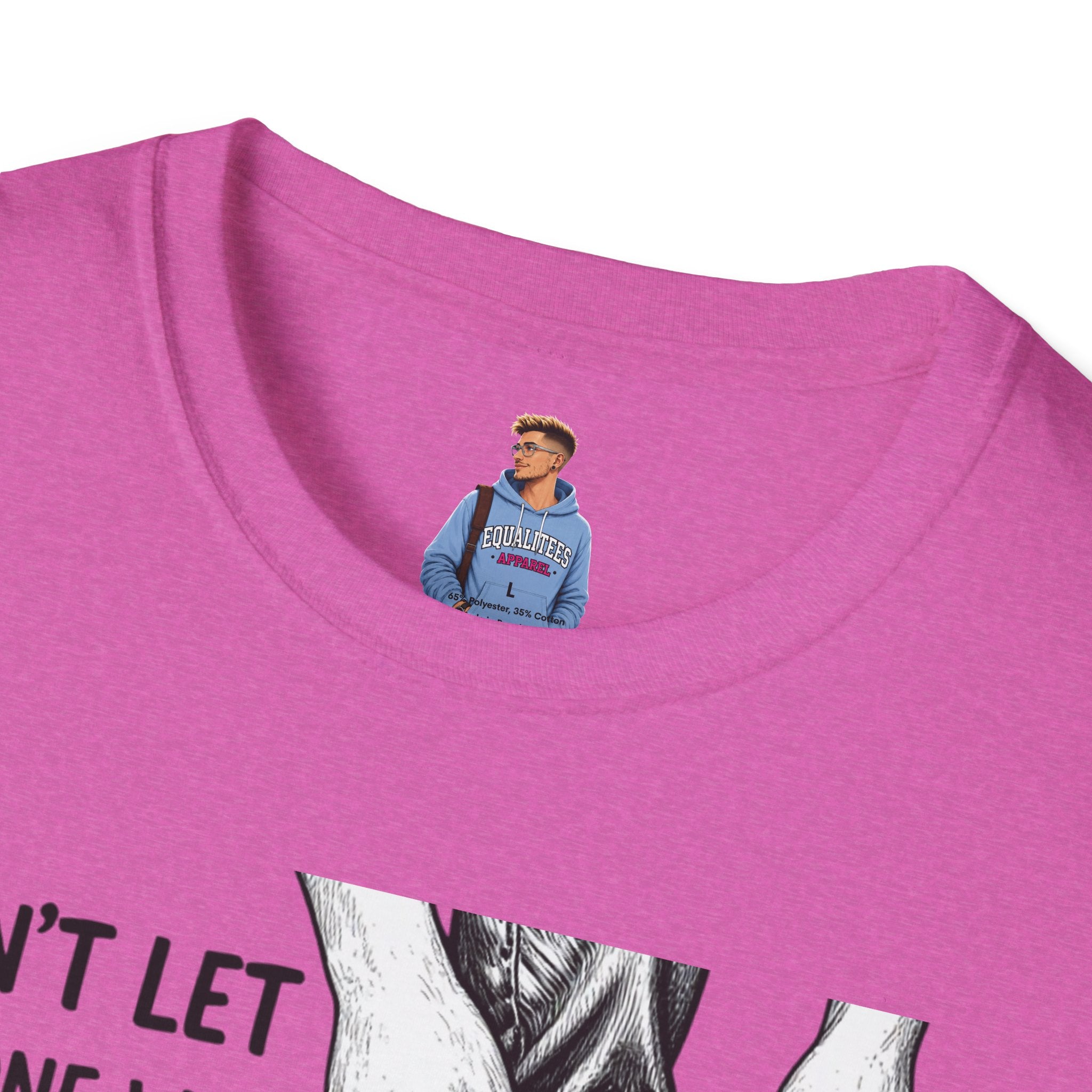 Don't Let Anyone T-Shirt — “Don’t Let Anyone Who Hasn’t Been In Your Shoes Tell You How To Tie Your Laces” Trans Colors