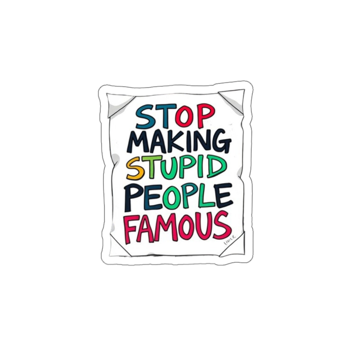 Stop Making Stupid People Famous Sticker - EqualiTees.Me