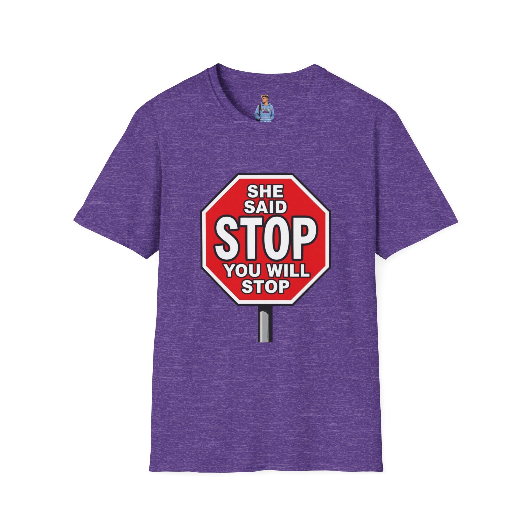 She Said STOP You Will Stop - Graphic T-Shirt