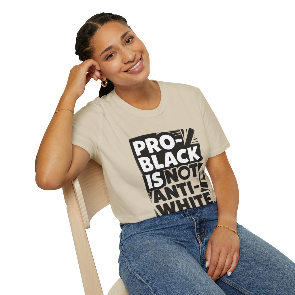 Pro-Black Is Not Anti-White Statement T-Shirt