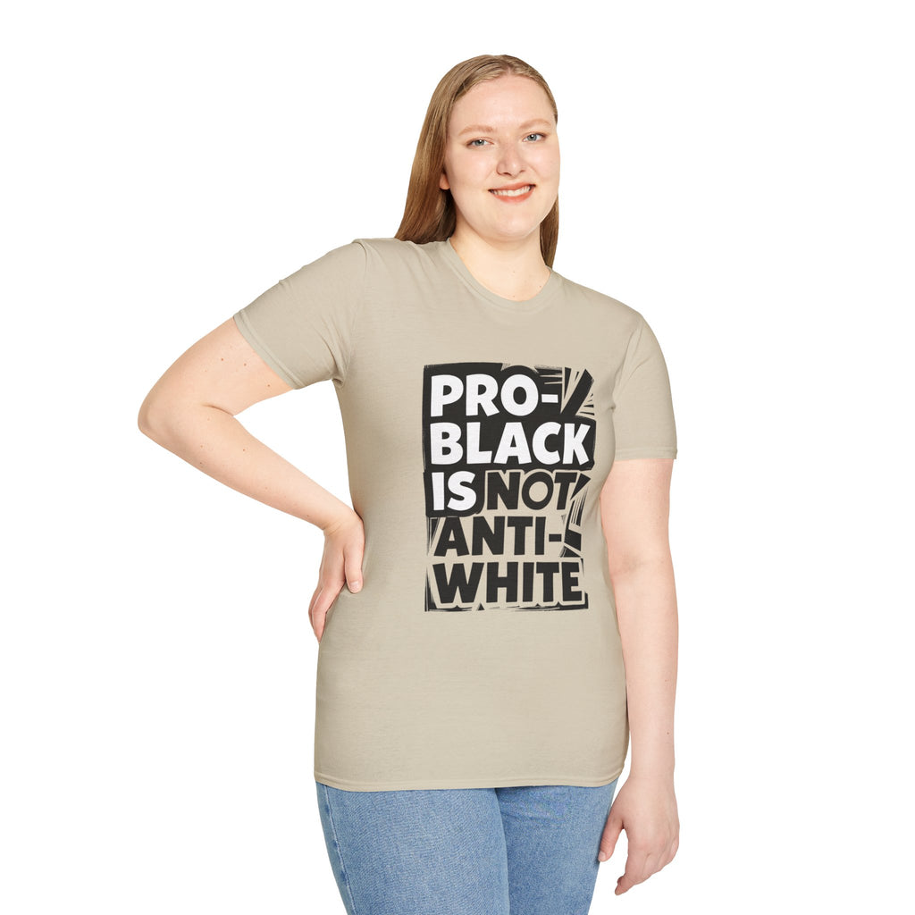 Pro-Black Is Not Anti-White Statement T-Shirt