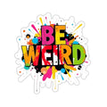 Die-Cut Stickers - BE WEIRD - EqualiTees.Me