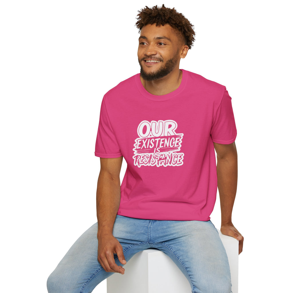 Our Existence is Resistance T-Shirt