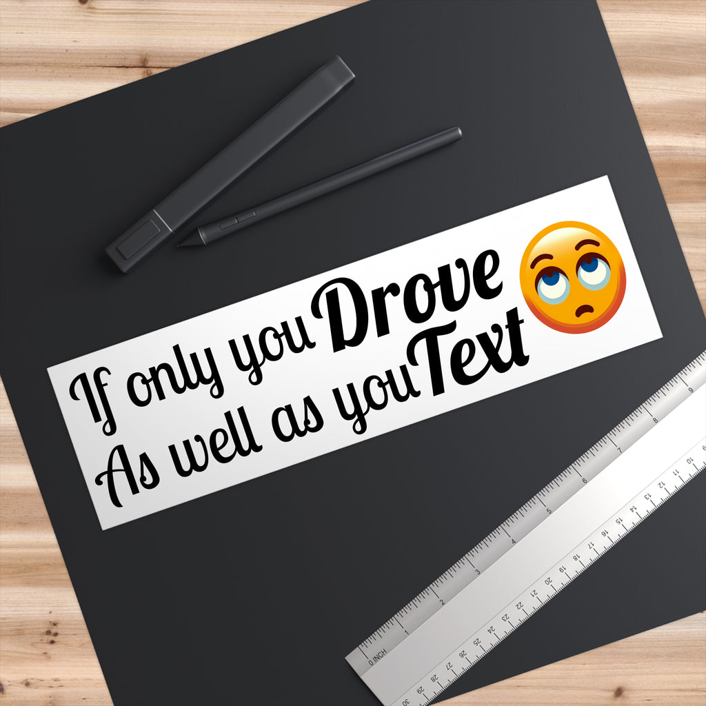 If Only You Drove As Well As You Text-Bumper Sticker White Background - EqualiTees.Me