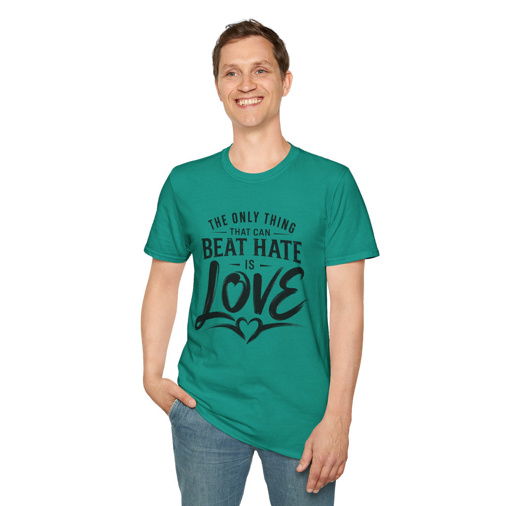 T-Shirt — "The Only Thing That Can Beat Hate Is Love" Inspirational Tee