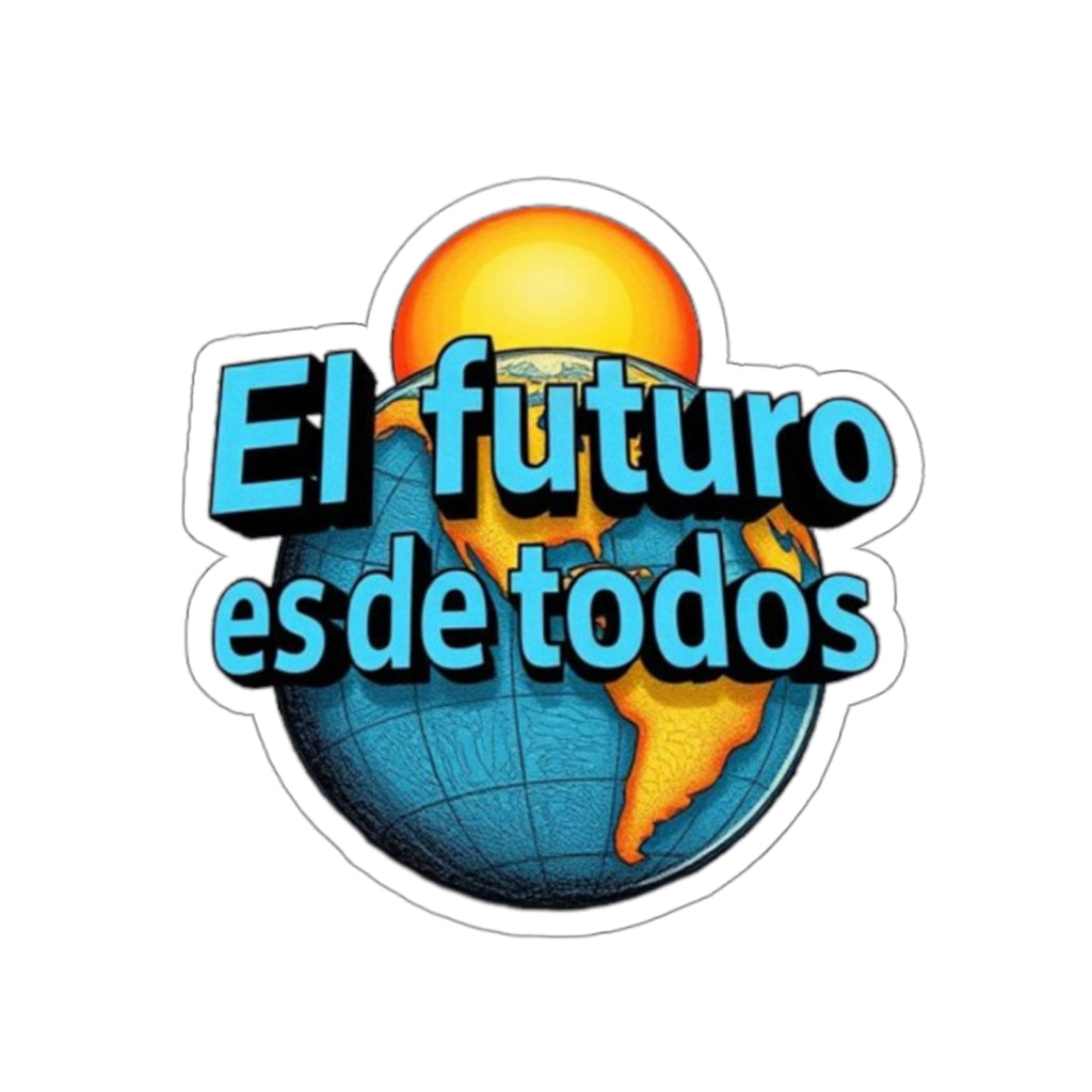 Die-Cut Stickers -  El Futuro Es De Todos - The Future Belongs to All of Us - EqualiTees.Me