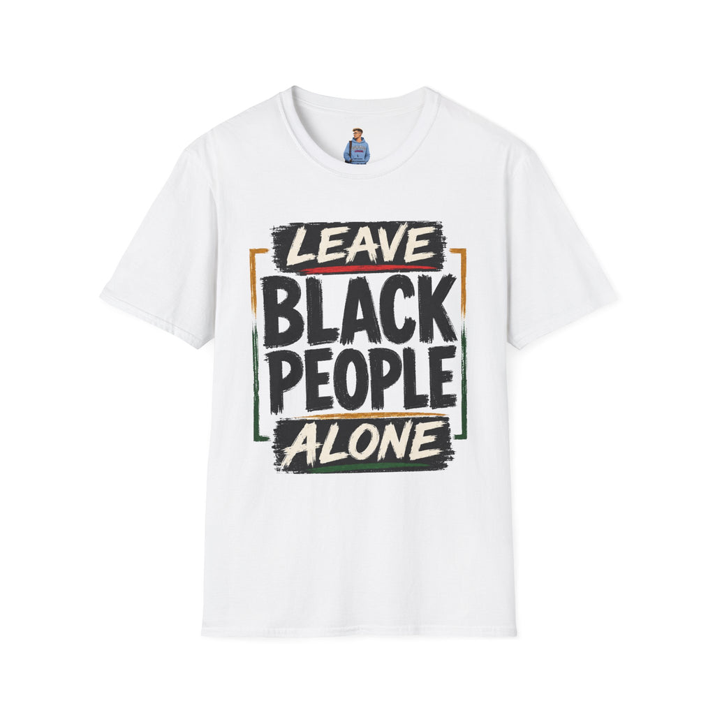 T-Shirt — "Leave Black People Alone" Social Justice Statement Tee