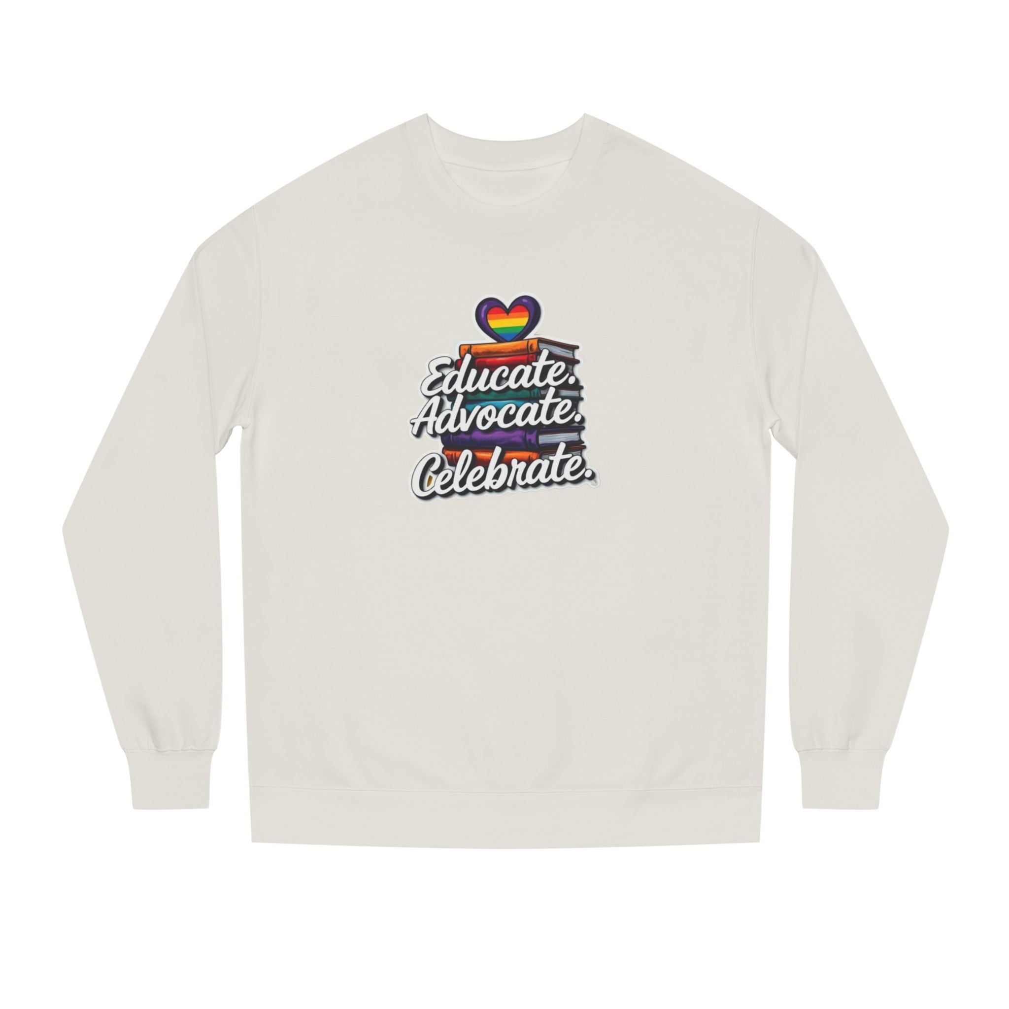 Educate, Advocate, Celebrate Sweatshirt