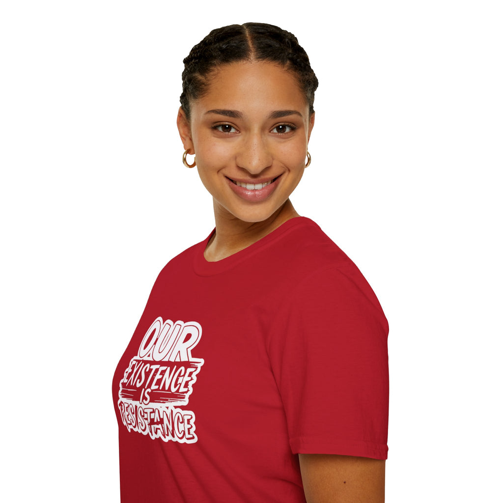 Our Existence is Resistance T-Shirt