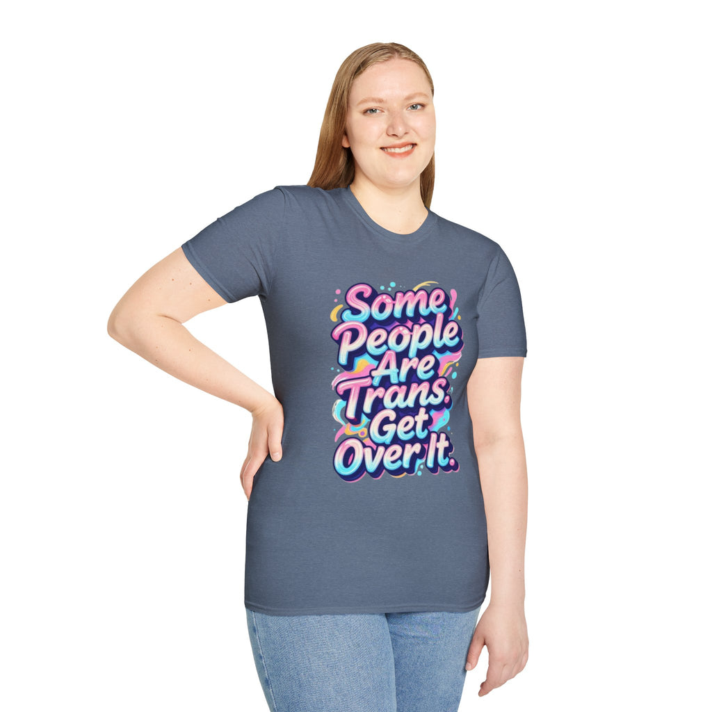 Some People are Trans T-Shirt — "Some People Are Trans. Get Over It." Colorful Pride Tee