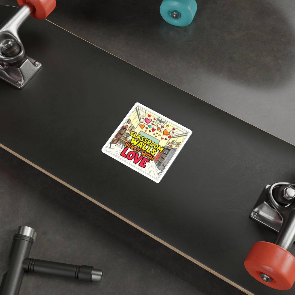 Classroom Walls Burst With Love Die-Cut Sticker - EqualiTees.Me