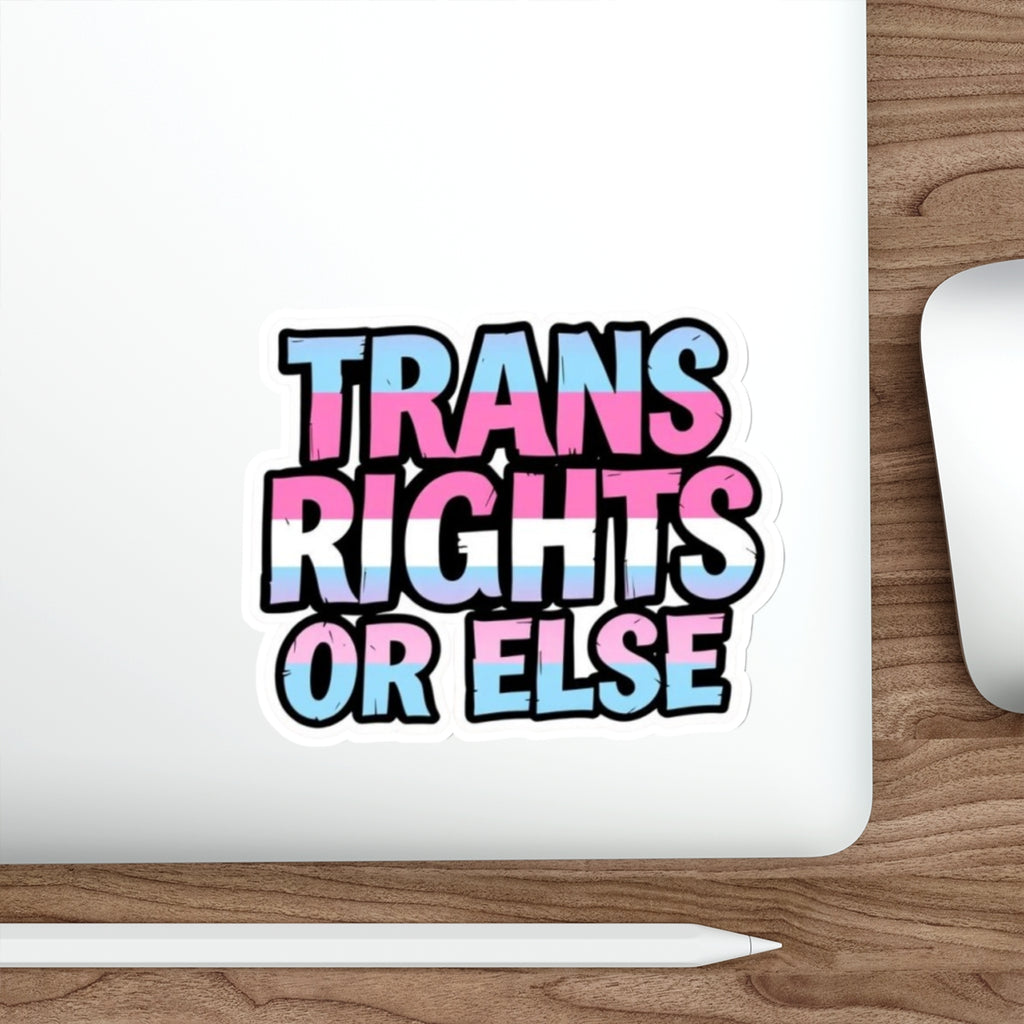 TRANS RIGHTS OR ELSE Sticker - EqualiTees.Me