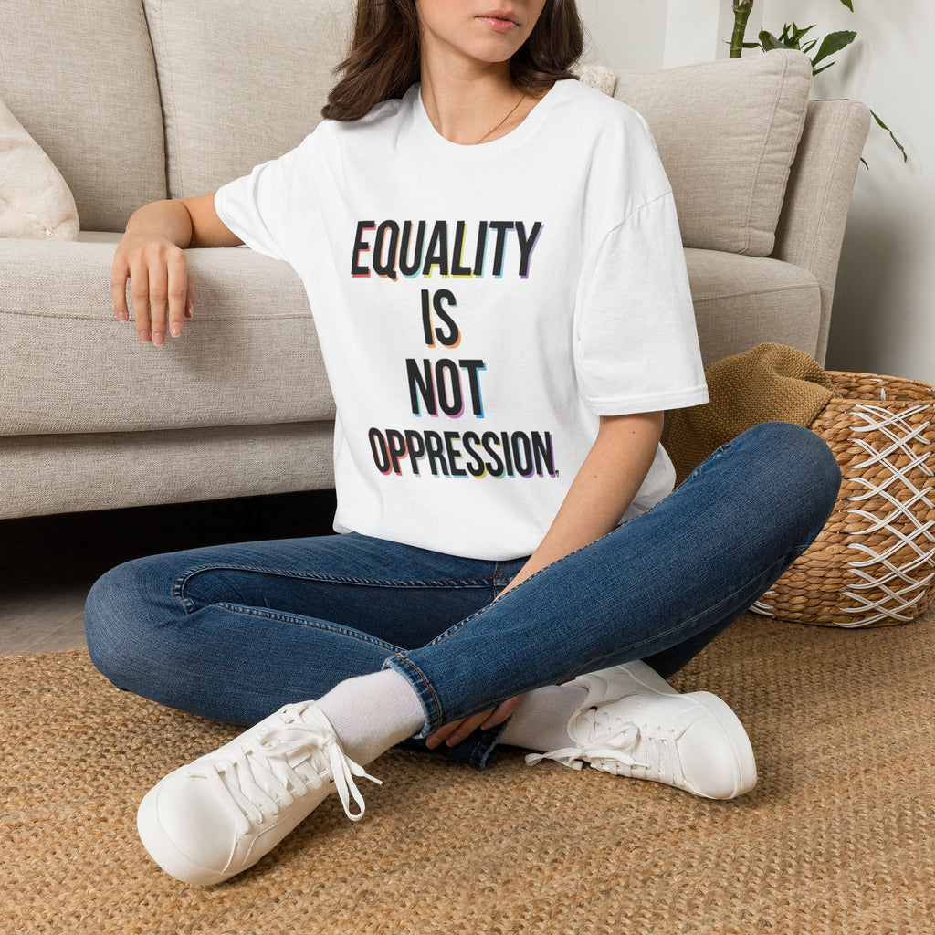 Equality Is Not Oppression T-Shirt