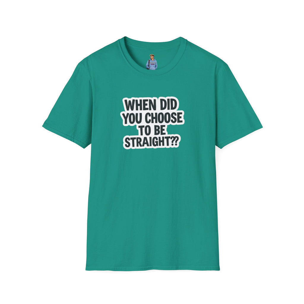 When Did You Choose to Be Straight?? T-shirt