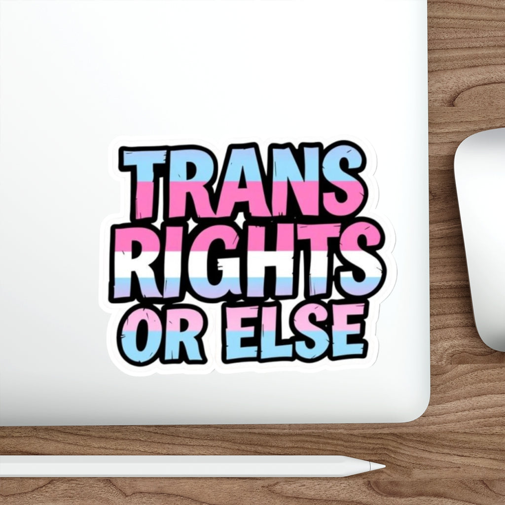 TRANS RIGHTS OR ELSE Sticker - EqualiTees.Me
