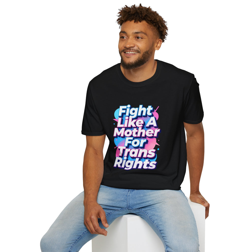 Fight Like A Mother T-Shirt - For Trans Rights