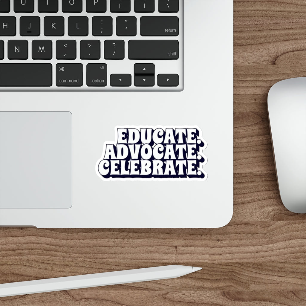 Die-Cut Stickers - Educate Advocate Celebrate Black and White Bold Design - EqualiTees.Me