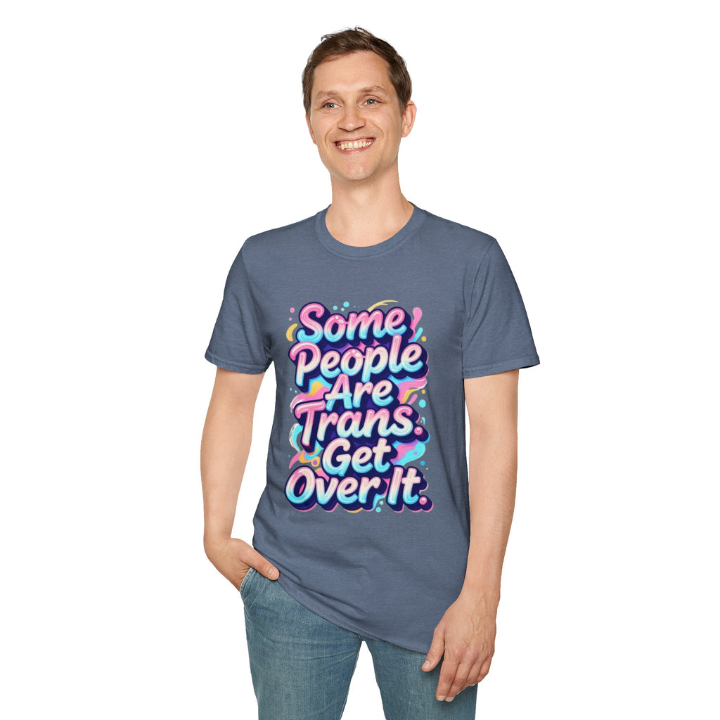 Some People are Trans T-Shirt — "Some People Are Trans. Get Over It." Colorful Pride Tee
