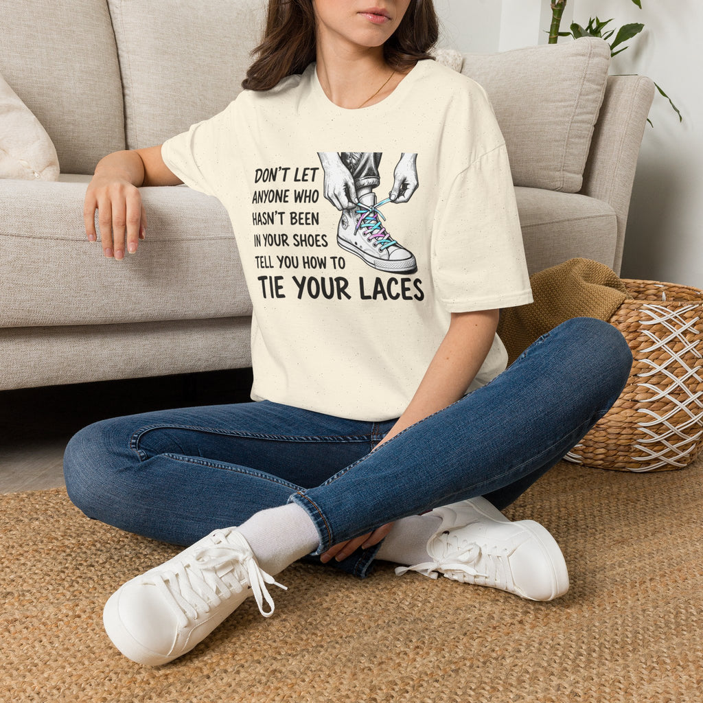 Don't Let Anyone T-Shirt — “Don’t Let Anyone Who Hasn’t Been In Your Shoes Tell You How To Tie Your Laces” Trans Colors