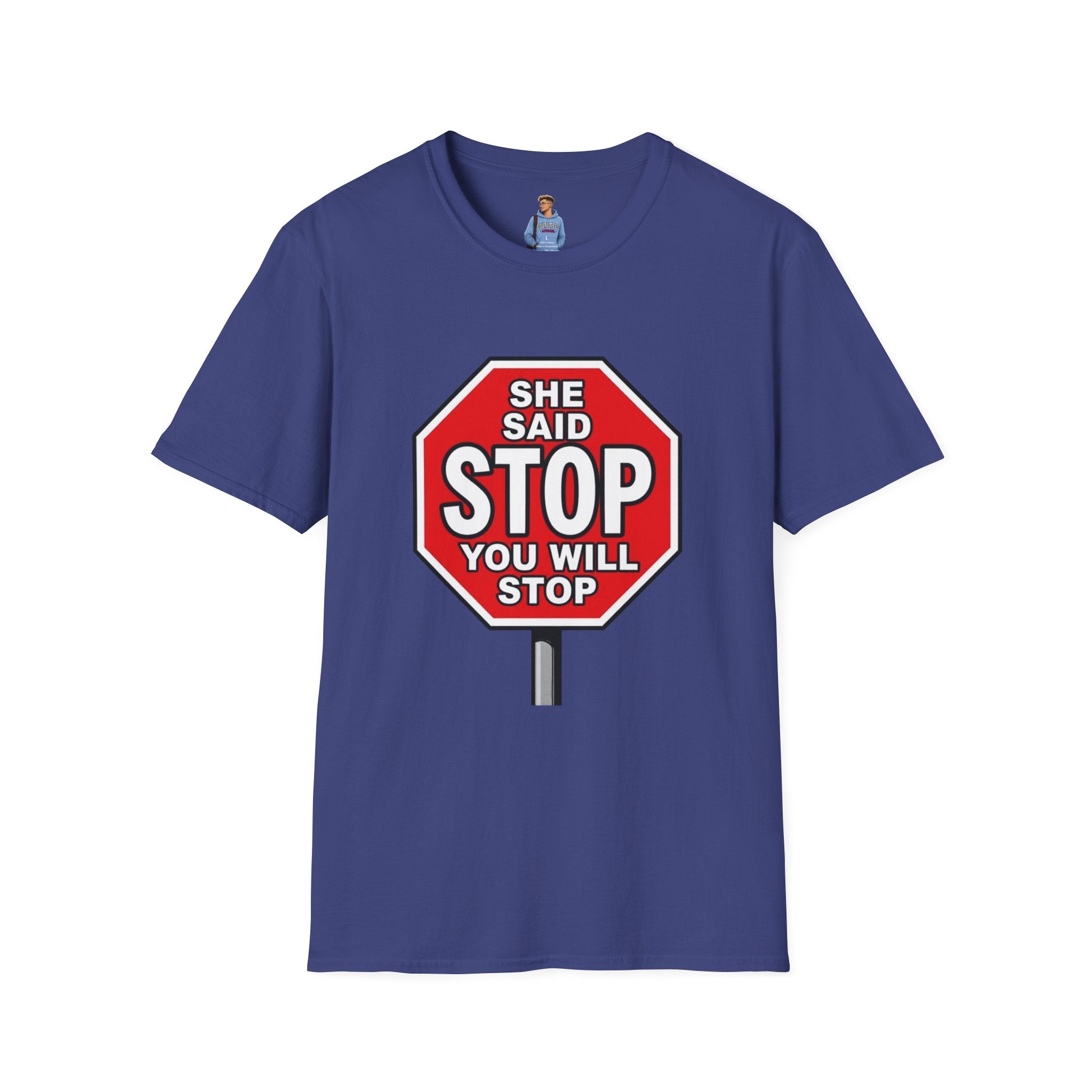 She Said STOP You Will Stop - Graphic T-Shirt