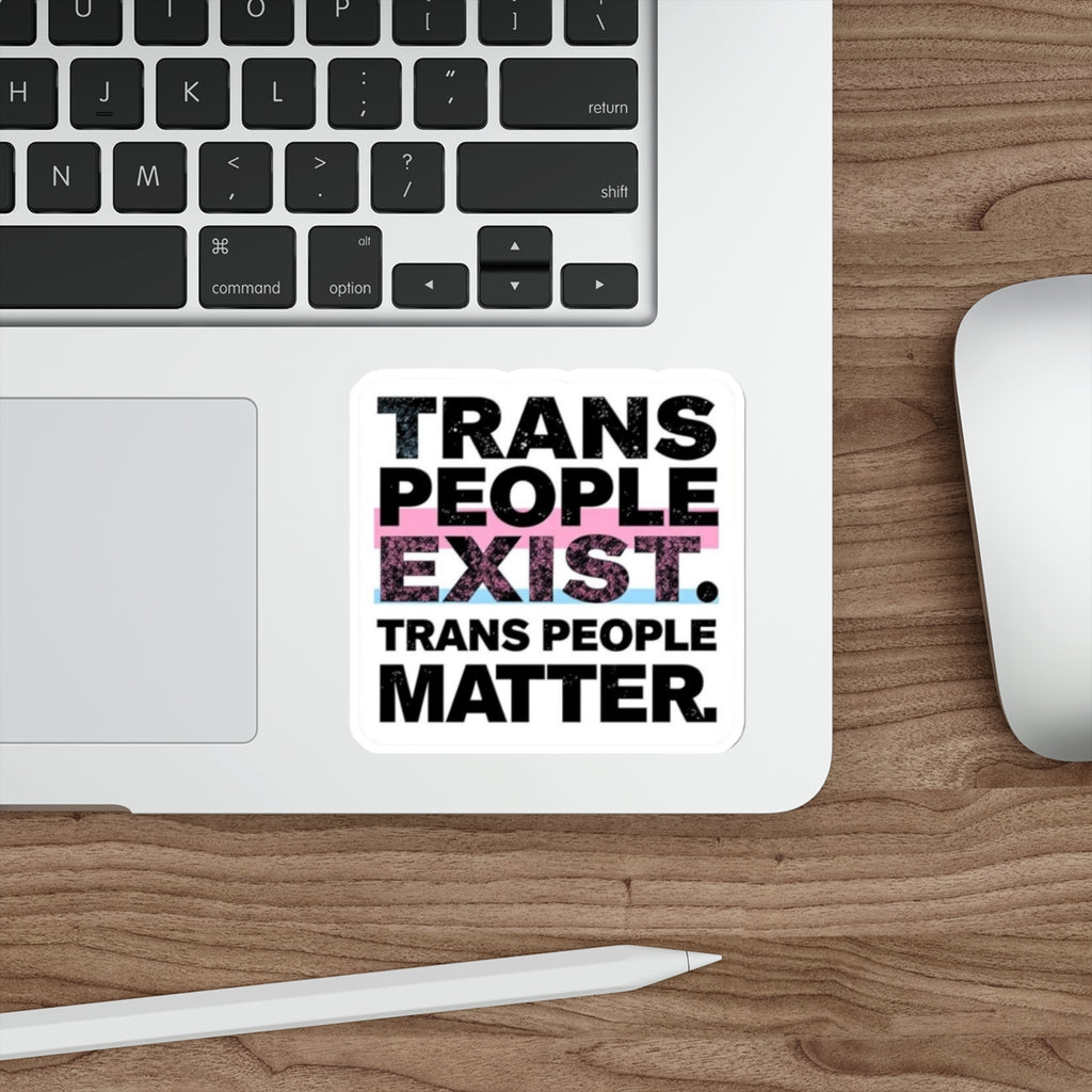 TRANS PEOPLE EXIST. TRANS PEOPLE MATTER. Sticker - EqualiTees.Me