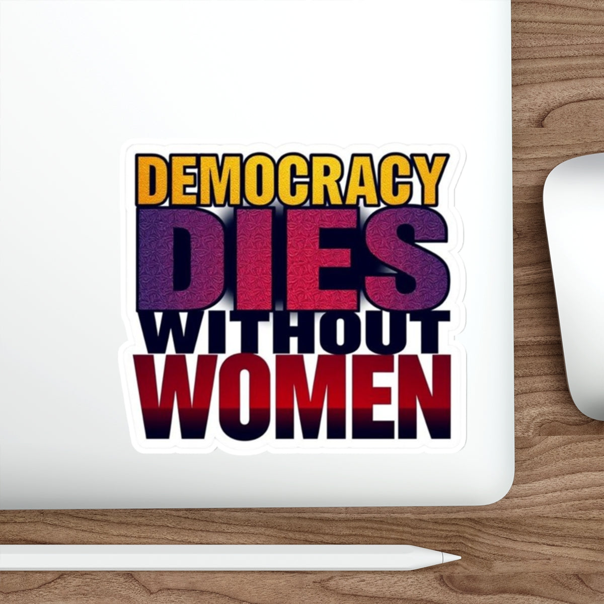 DEMOCRACY DIES WITHOUT WOMEN Sticker - EqualiTees.Me