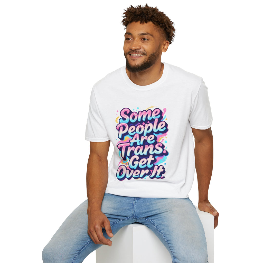 Some People are Trans T-Shirt — "Some People Are Trans. Get Over It." Colorful Pride Tee