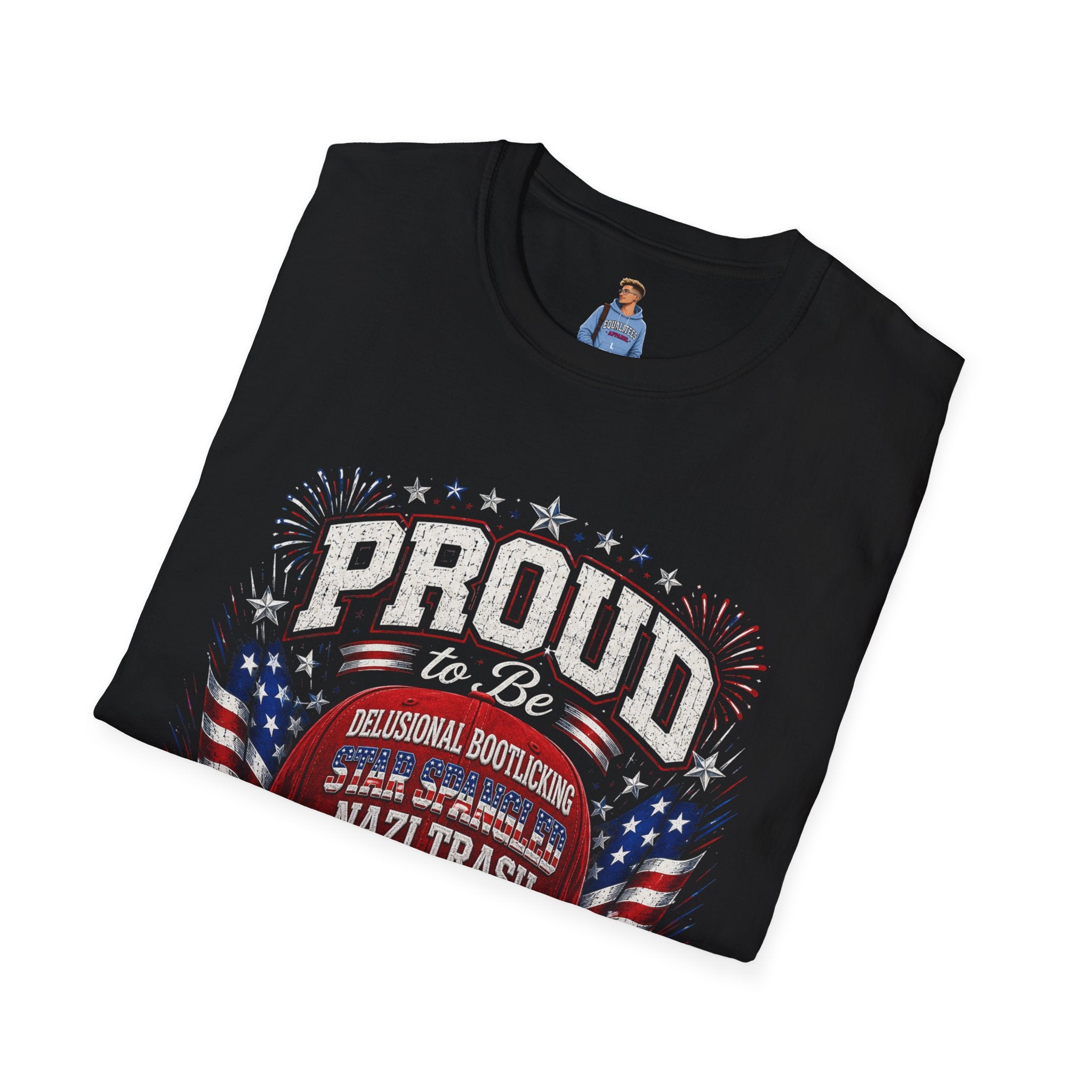Star Spangled Awesome Graphic Tee ("Proud to Be Delusional Bootlicking Nazi Trash")