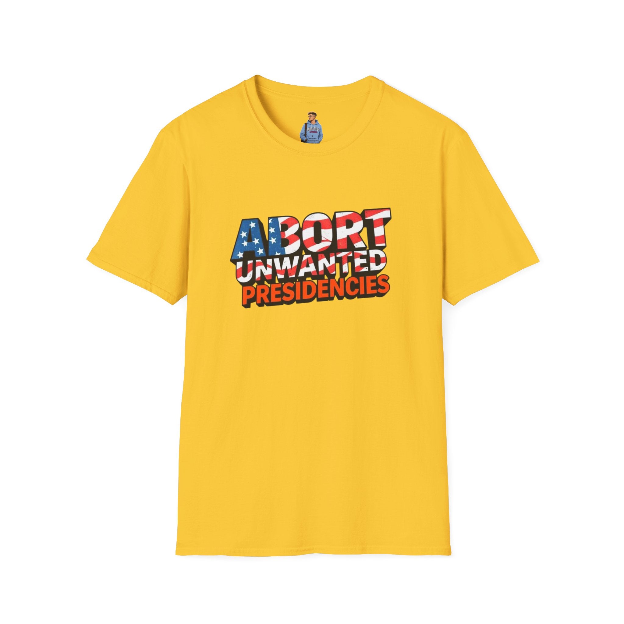 Abort Unwanted Presidencies Political Statement T-Shirt