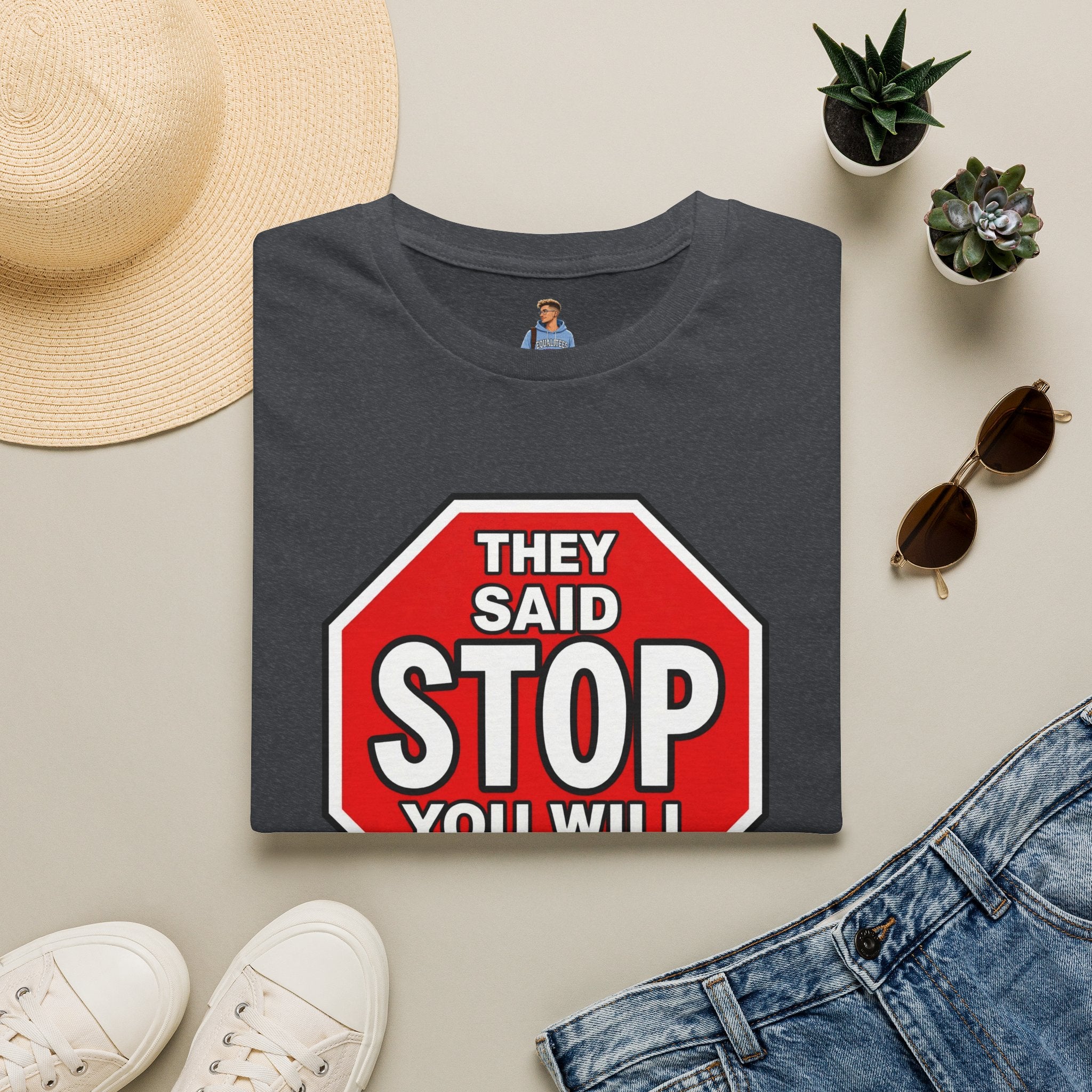 They Said Stop You Will Stop T-Shirt - Consent Awareness