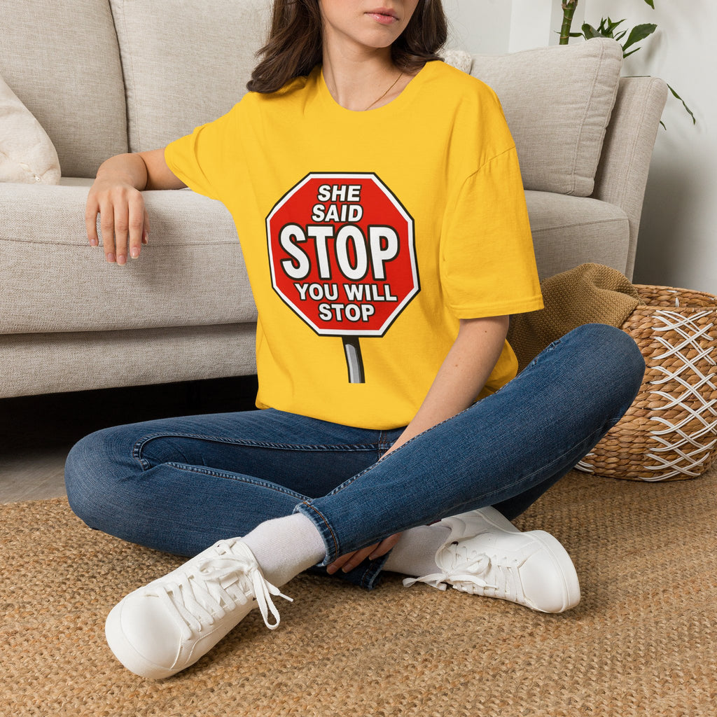 She Said STOP You Will Stop - Graphic T-Shirt