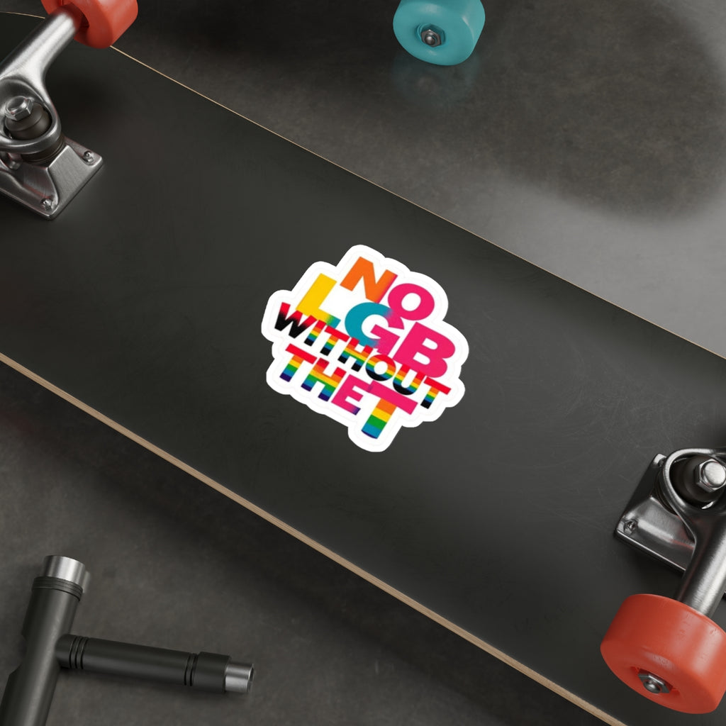 Die-Cut Stickers - NO LGB WITHOUT THE T - EqualiTees.Me